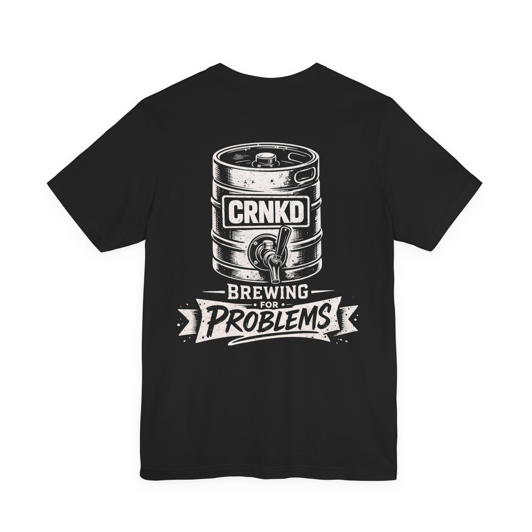 Brewing for Problems Tee — CRNKD Keg Beer T-Shirt