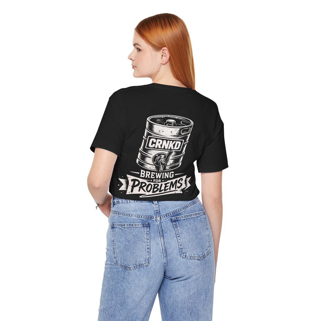 Brewing for Problems Tee — CRNKD Keg Beer T-Shirt